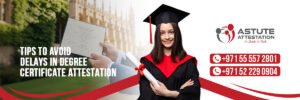 Degree Certificate Attestation: Practical Tips to Avoid Delays and Rejections