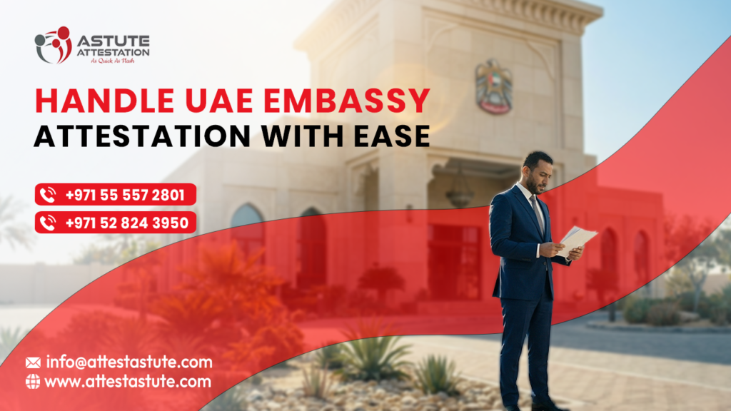 Embassy Attestation Services in UAE: Complete Guide for Individuals & Businesses