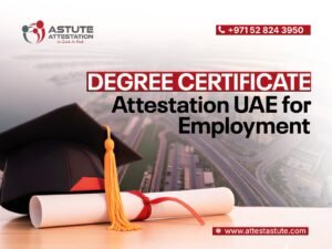 Degree Certificate Attestation UAE for Employment: Complete Guide 2026 | Astute Attestation Services