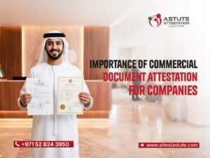Importance of Commercial Document Attestation for Companies